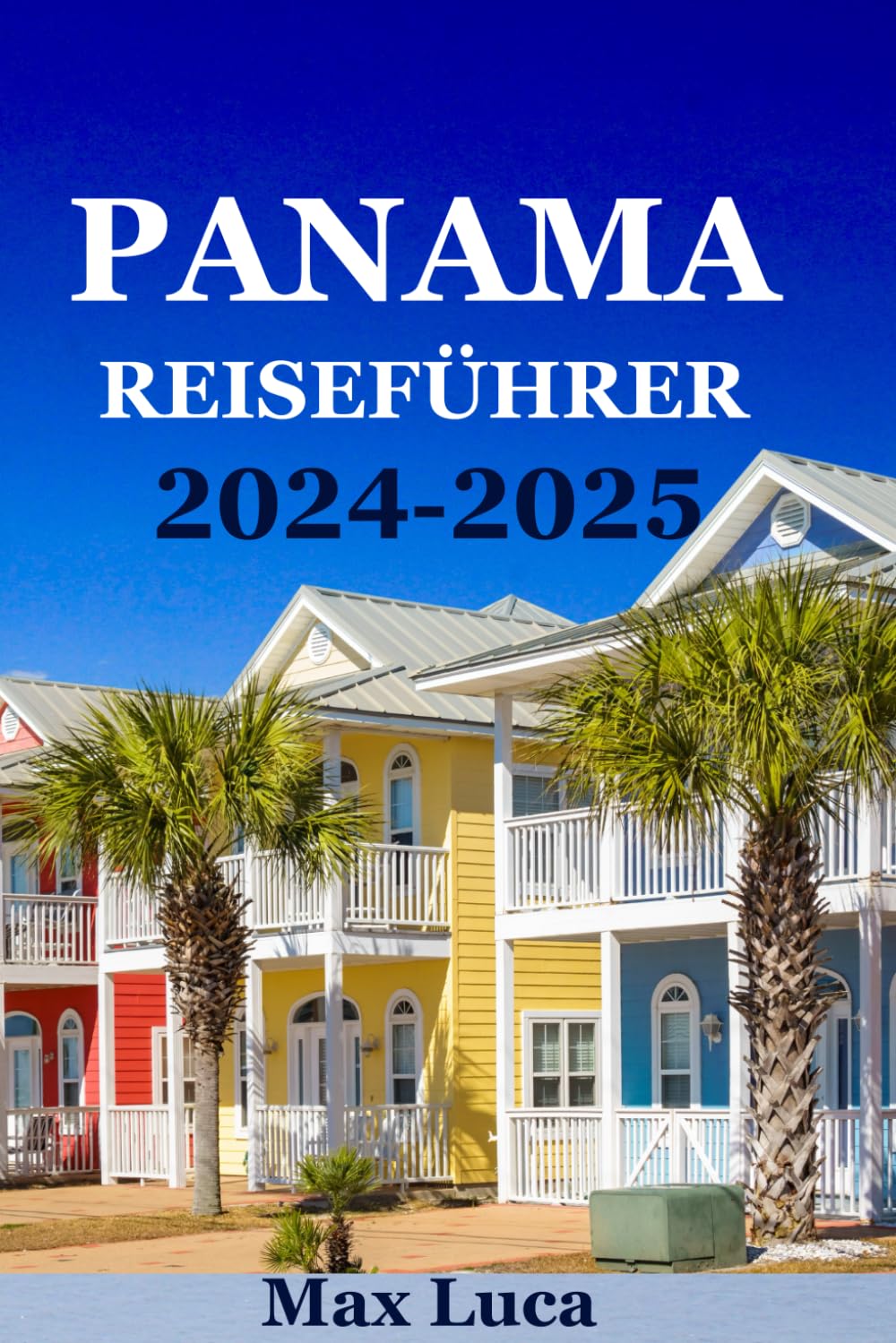 Panama Reiseführer: Abenteuer erwartet Sie im Herzen Mittelamerikas (2024/2025) Travel Guides
