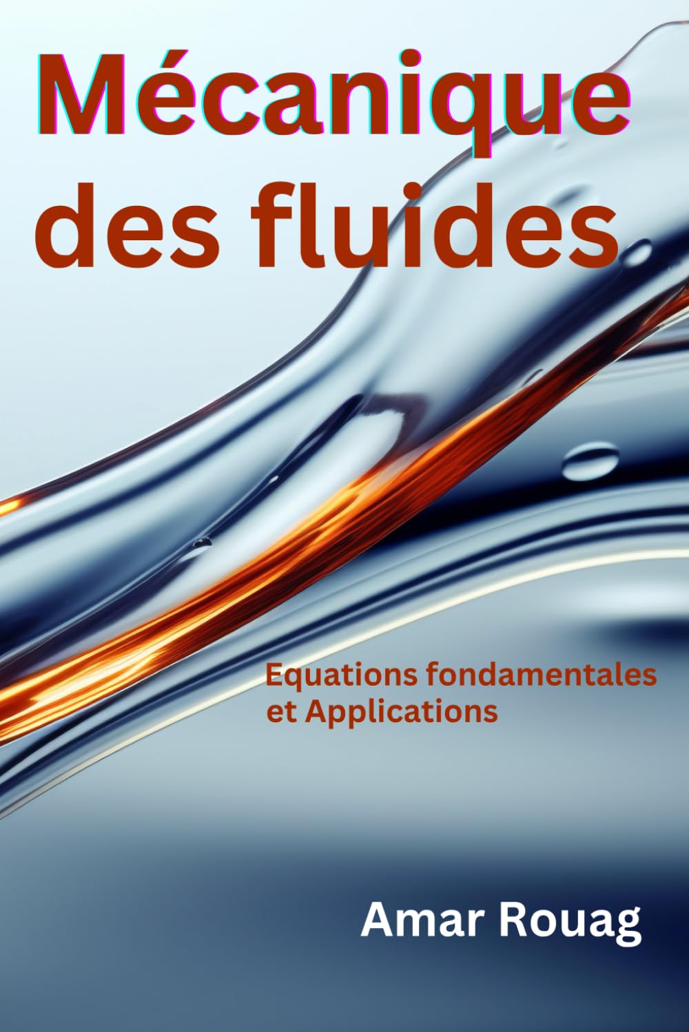 Mécanique des fluides: Équations fondamentales et Applications: Notions de base sur la mécanique des fluides : maîtriser les équations et les techniques pour des applications concrètes book