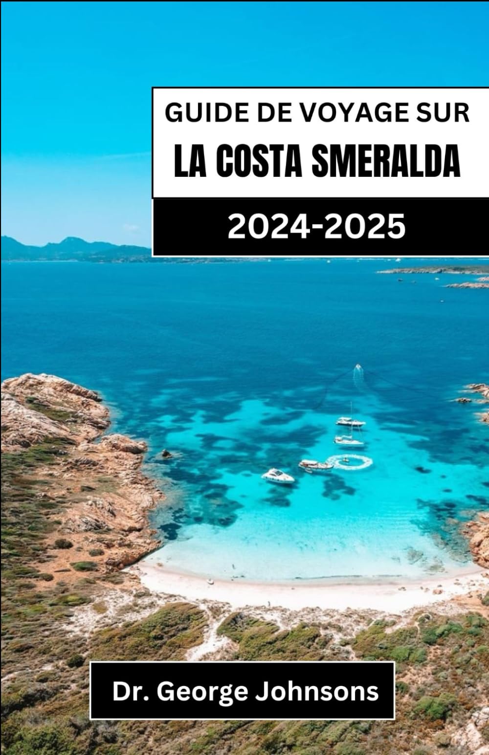 GUIDE DE VOYAGE SUR LA COSTA SMERALDA 2024-2025: Découvrez l'élégance et l'aventure de la première destination côtière de la Sardaigne book
