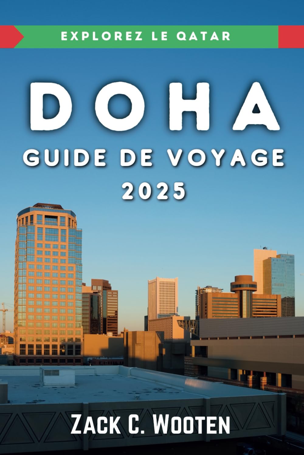 Doha Guide de voyage 2025: Un manuel complet pour tous les voyageurs qui explorent la capitale du Qatar. book
