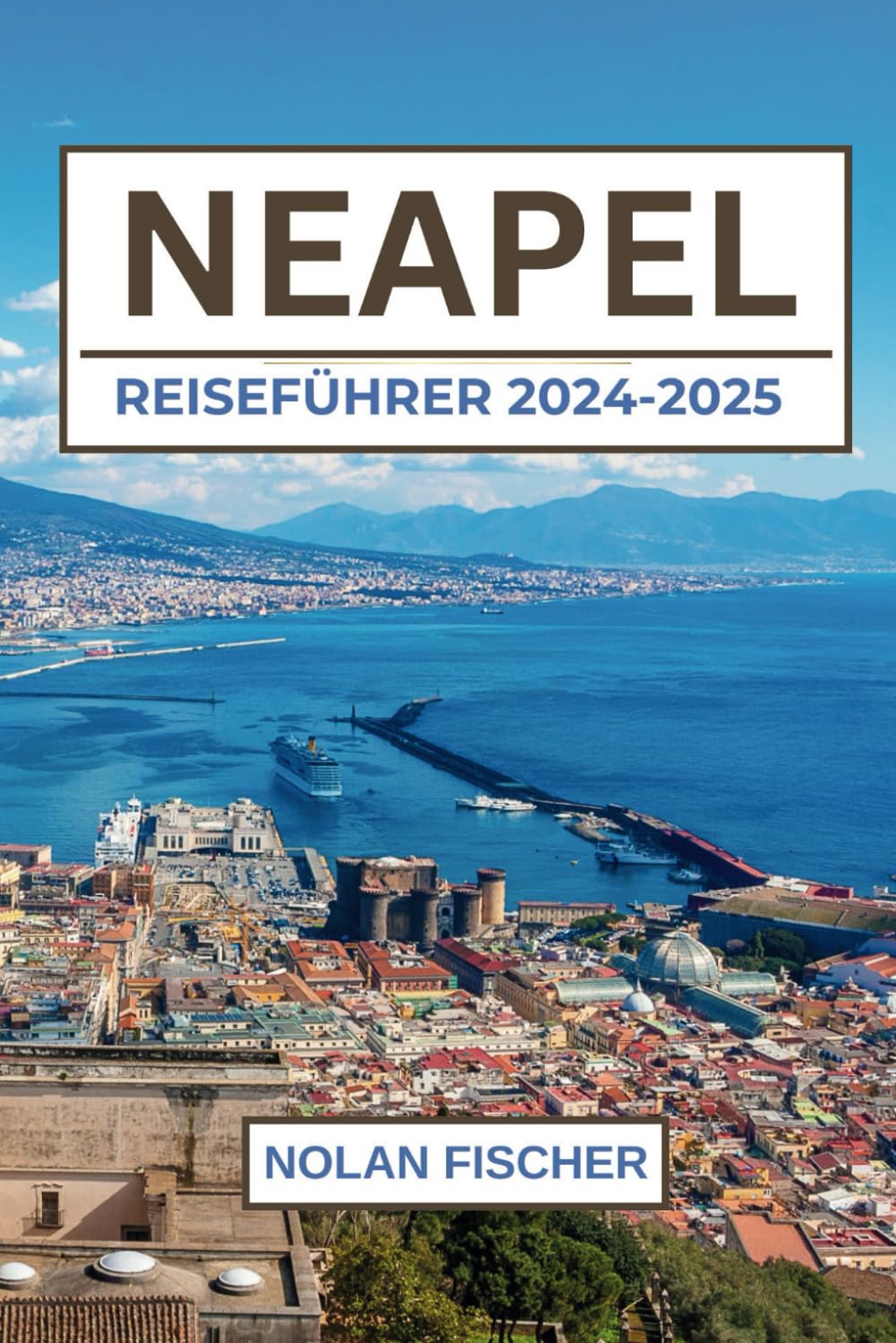 NEAPEL REISEFÜHRER 2024-2025: Entdecken Sie Top Attraktionen, lokale Schätze, lokale Küche und praktische Tipps Hiking & Cycling