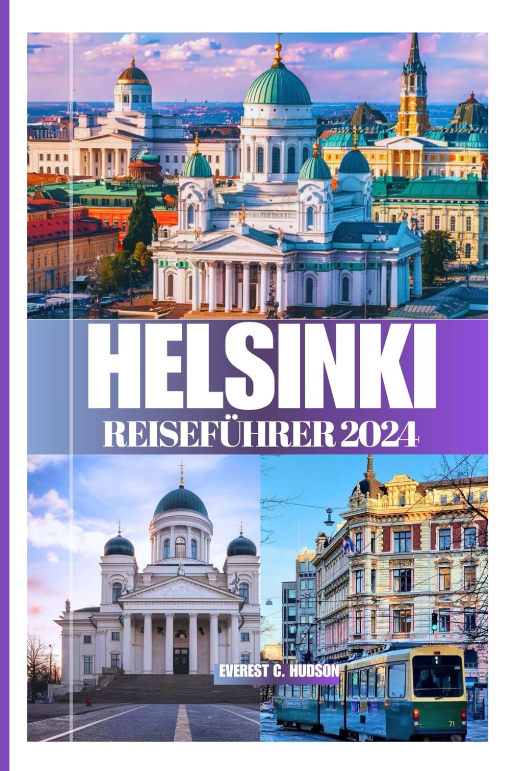 HELSINKI REISEFÜHRER 2024: Erleben.Leben in der Nachbarschaft. Kurzaufenthalt und Erstbesucher Travel Guides