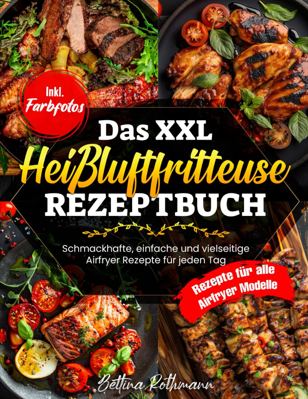 Das XXL Heißluftfritteuse Rezeptbuch: Schmackhafte, einfache und vielseitige Airfryer Rezepte für jeden Tag | Rezepte für alle Airfryer Modelle | Inkl. Farbfotos book