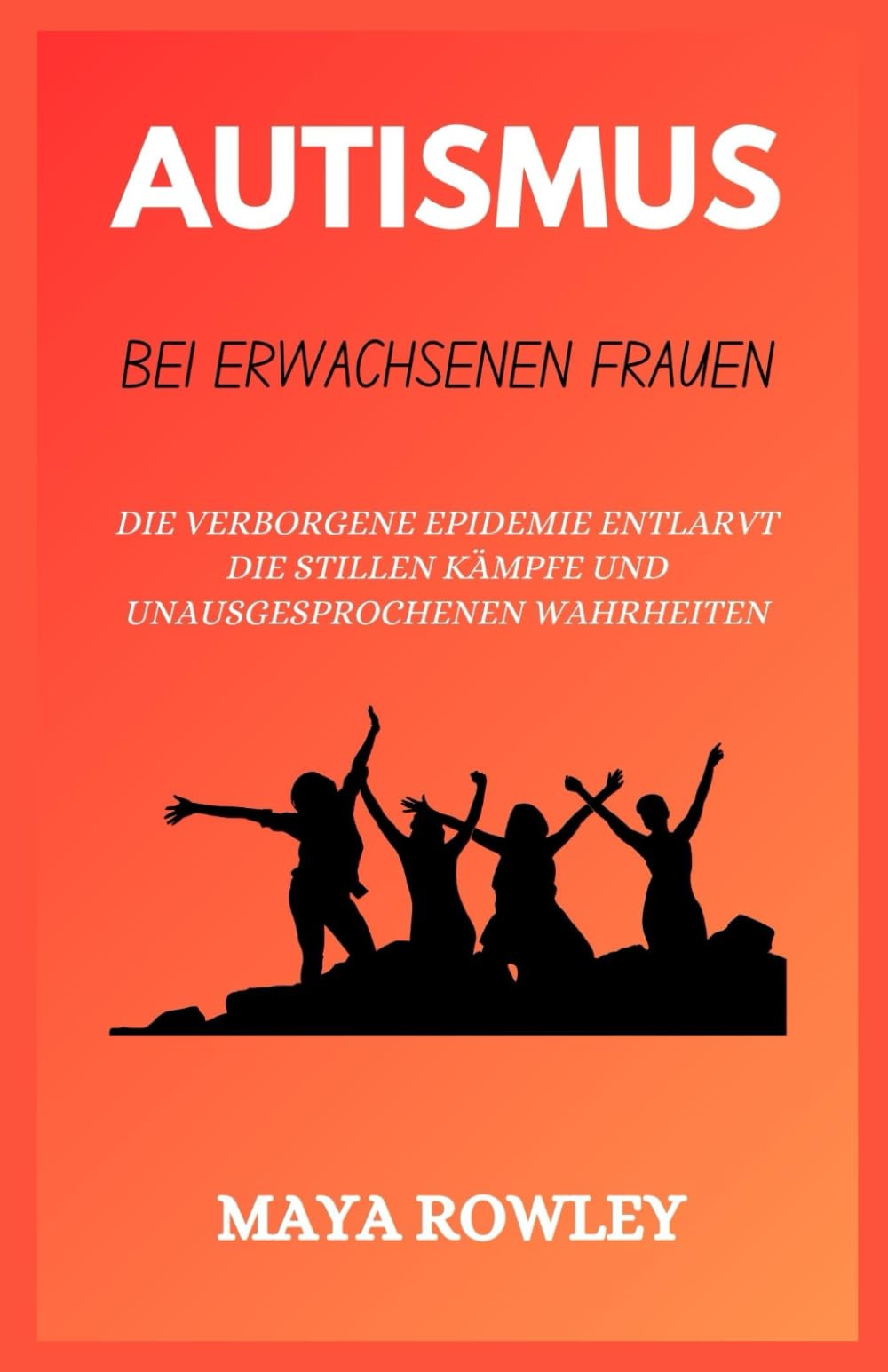 AUTISMUS BEI ERWACHSENEN FRAUEN: Die verborgene Epidemie entlarvt die stillen Kämpfe und unausgesprochenen Wahrheiten Parents & Children