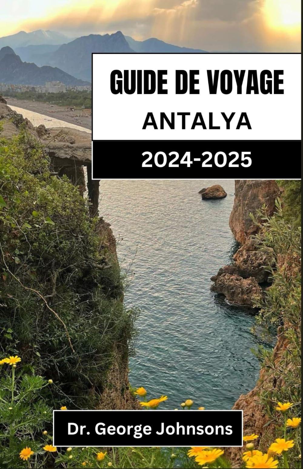 GUIDE DE VOYAGE ANTALYA 2024-2025: Votre compagnon ultime pour découvrir le paradis côtier de la Turquie book