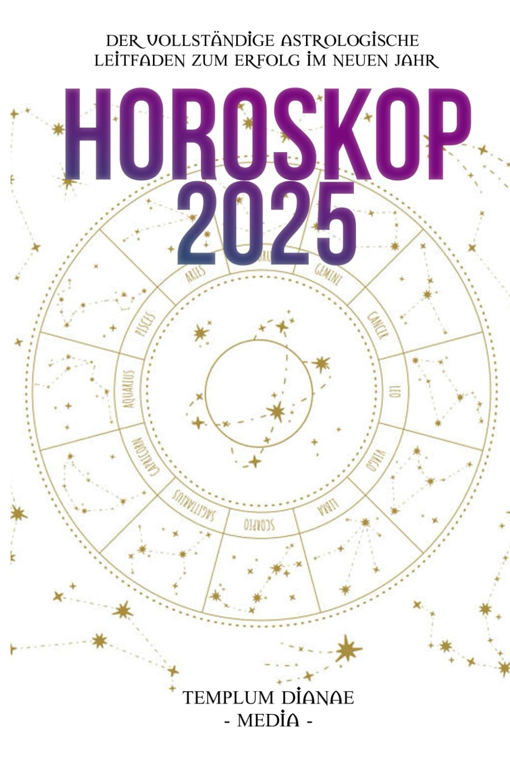 Horoskop 2025: Der vollständige astrologische Leitfaden zum Erfolg im neuen Jahr Religion & Esotericism