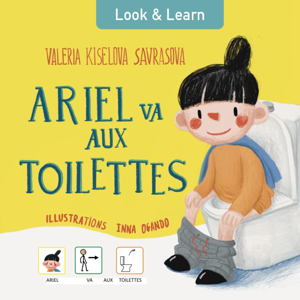 Ariel va aux toilettes: le livre avec pictogrammes pour les enfants atteints du TSA (trouble du spectre autistique), des troubles ... intellectuelle, etc. (Look & Learn) Medicine