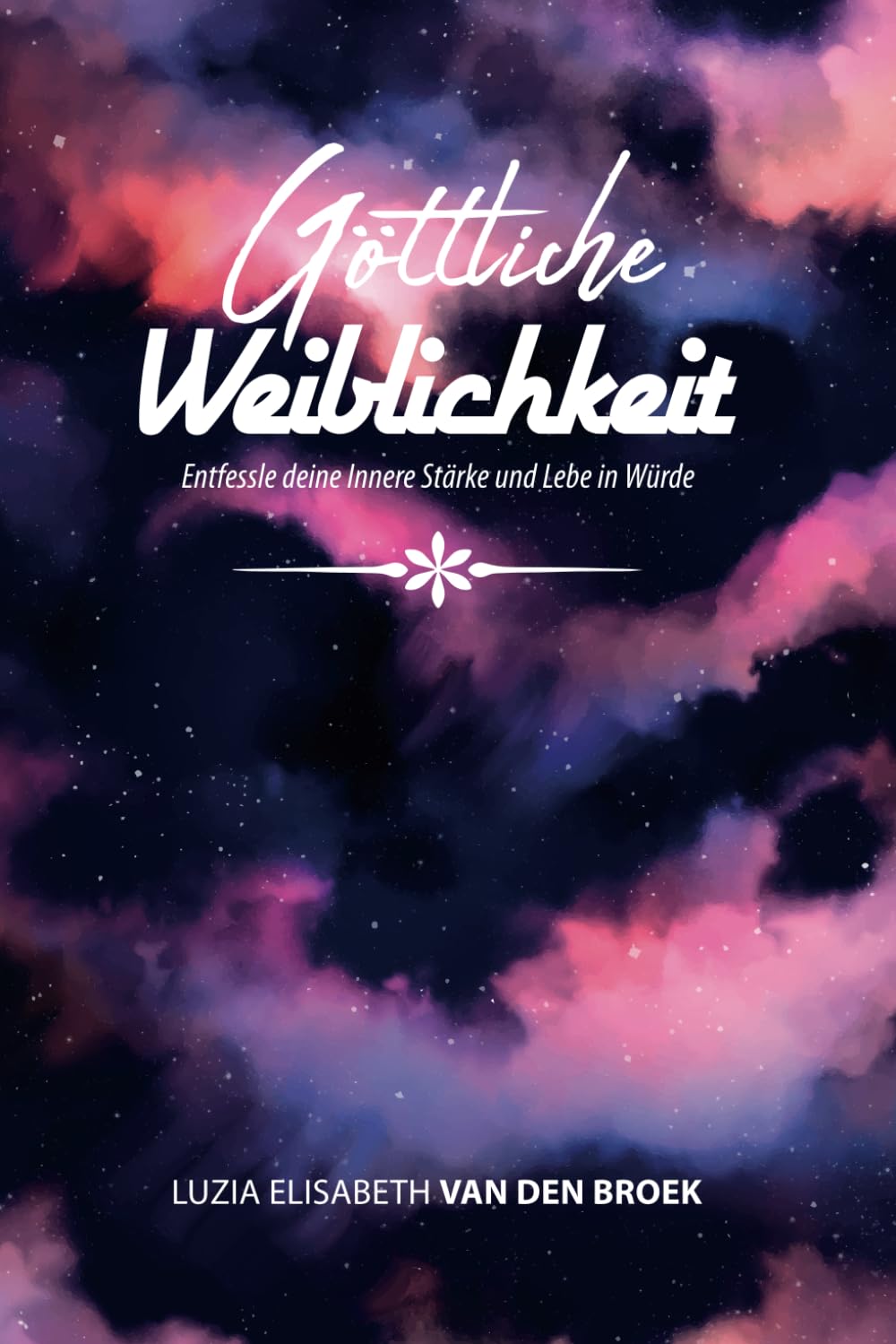 Göttliche Weiblichkeit: Entfessele deine innere Stärke und Lebe in Würde: Eine Reise zu Selbstliebe, Spiritualität und authentischem Selbstausdruck Lifestyle