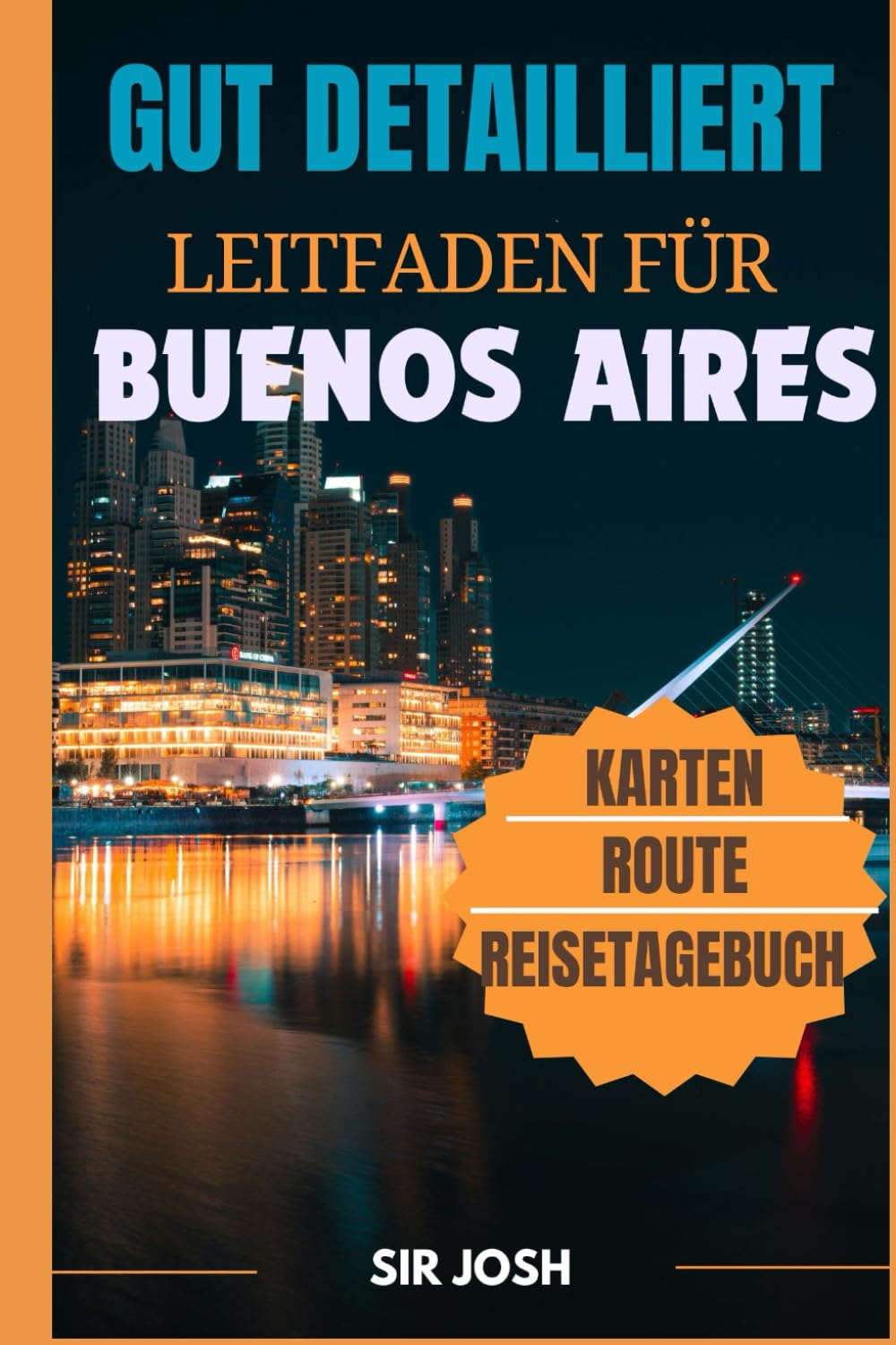 Detaillierter Reiseführer für Buenos Aires: Erstbesucher, ein 7-Tage-Plan für Top-Attraktionen, die besten Hotels, Restaurants, kulturellen Shows, ein Reisetagebuch und detaillierte Karten. Camping & Survival Books
