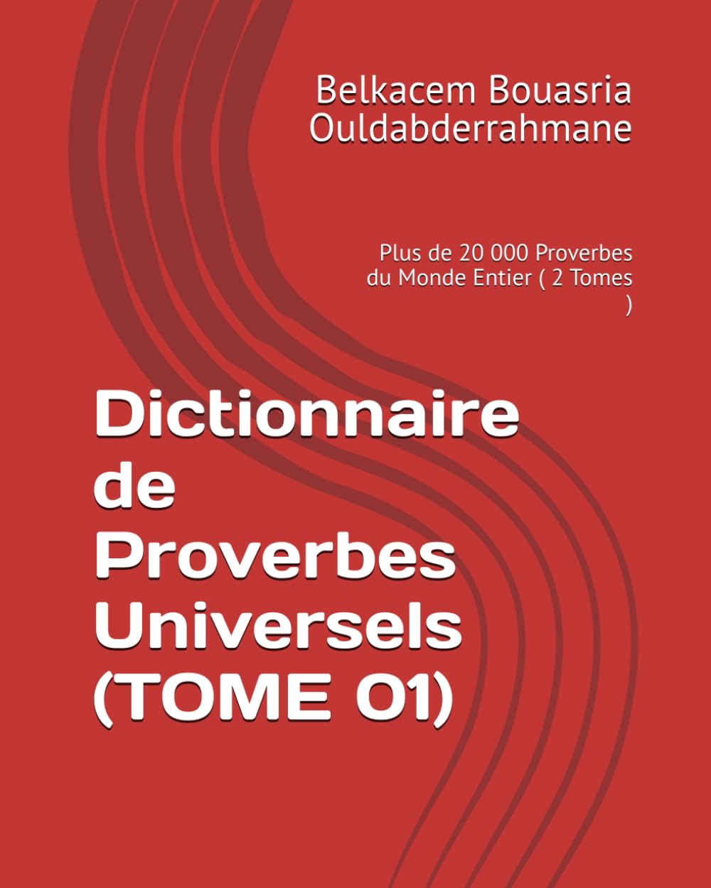 Dictionnaire de Proverbes Universels (TOME 01): Plus de 20 000 Proverbes du Monde Entier ( 2 Tomes ) book