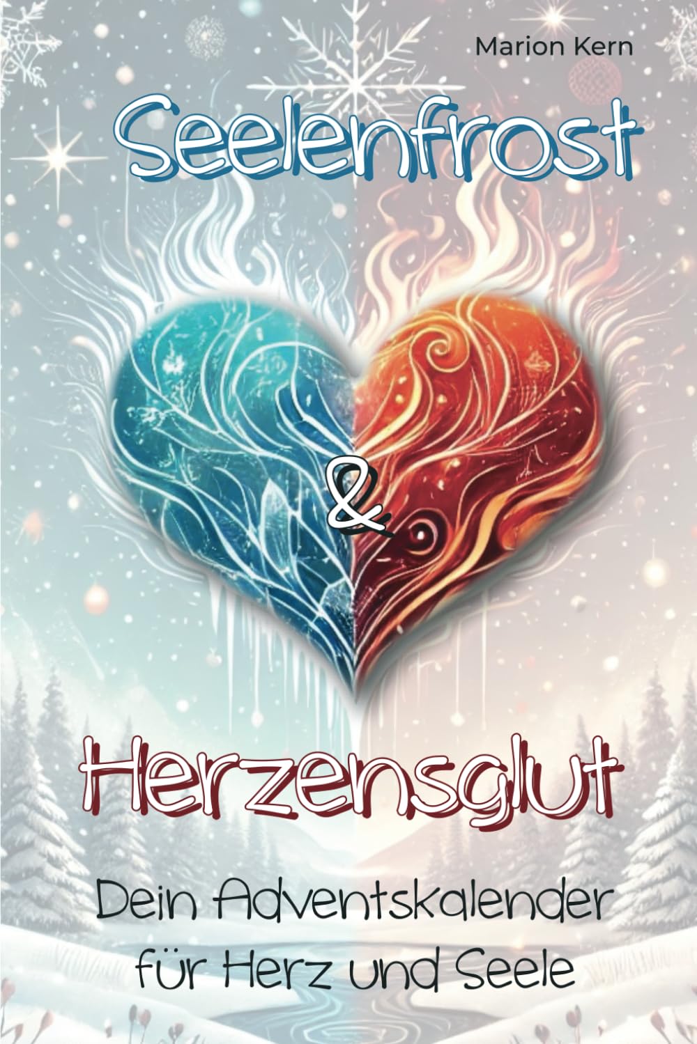 Seelenfrost und Herzensglut - Dein Adventskalender für Herz und Seele: mit inspirierenden Geschichten, stärkenden Affirmationen und liebevollen ... Liebe, Selbstfürsorge und Dankbarkeit öffnen. Lifestyle