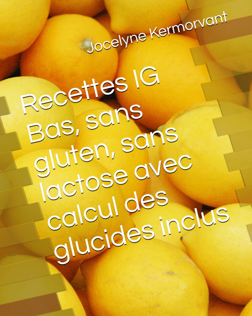 Recettes IG Bas, sans gluten, sans lactose avec calcul des glucides inclus book