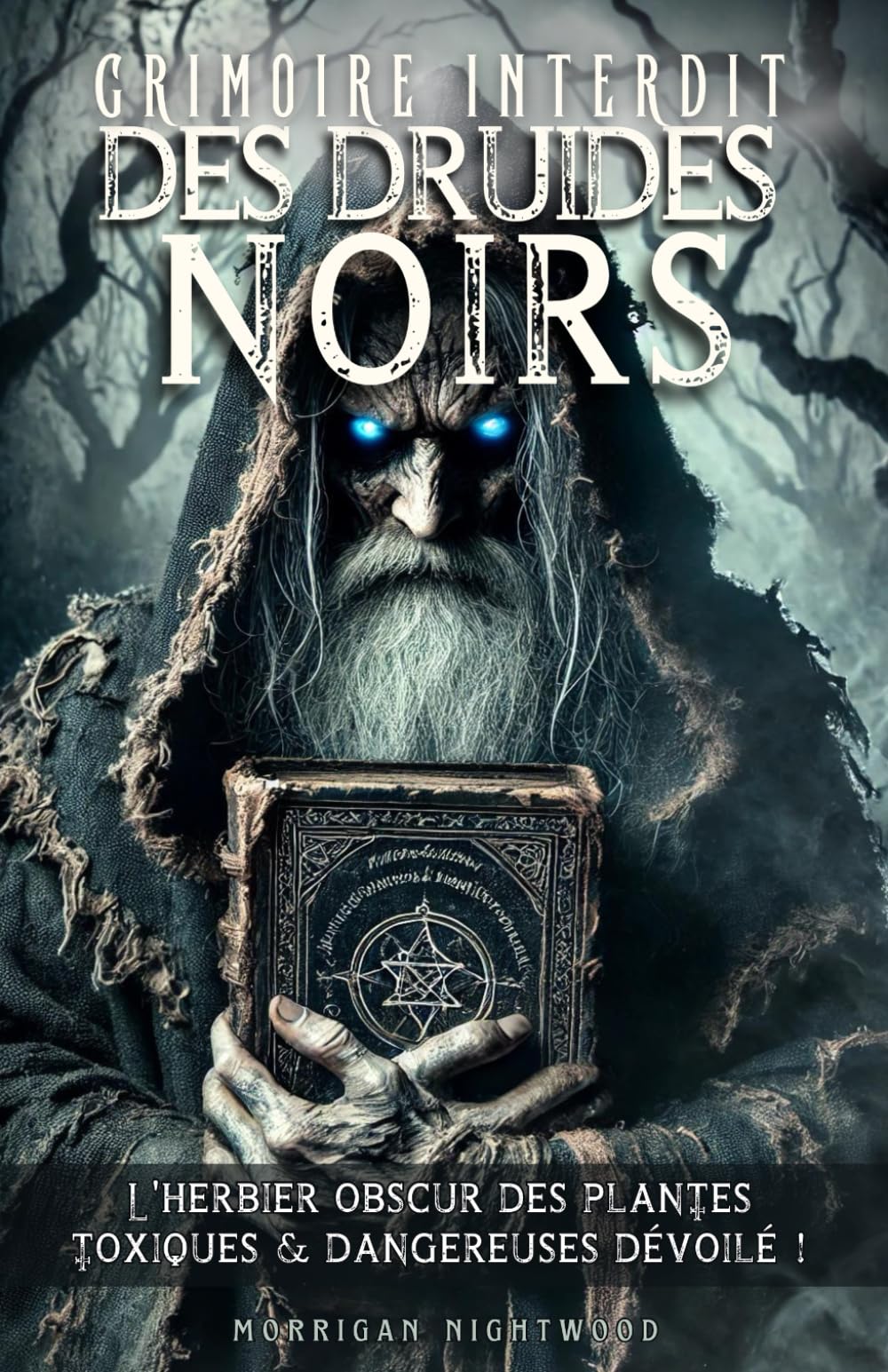 Grimoire interdit des druides noirs: L'herbier obscur des plantes toxiques & dangereuses dévoilé ! book