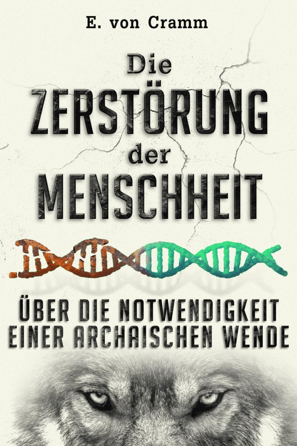 Die Zerstörung der Menschheit: Über die Notwendigkeit einer archaischen Wende General education
