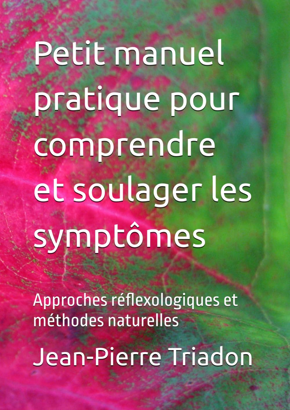 Petit manuel pratique pour comprendre et soulager les symptômes: Approches réflexologiques et méthodes naturelles book