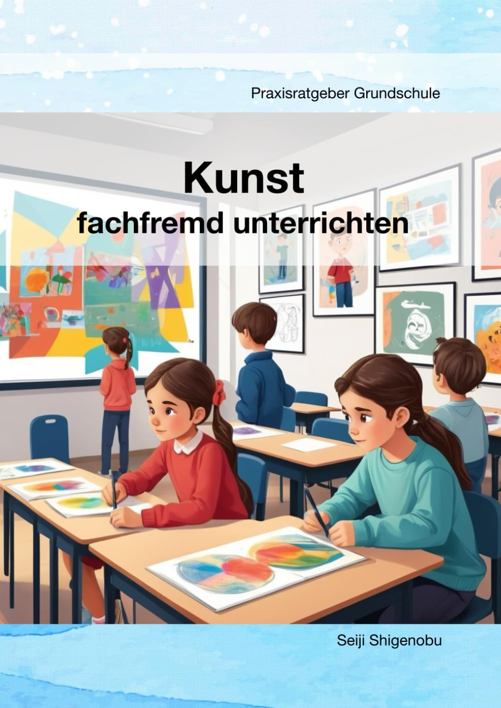 Kunst fachfremd unterrichten: Praxisratgeber Grundschule Education & Training