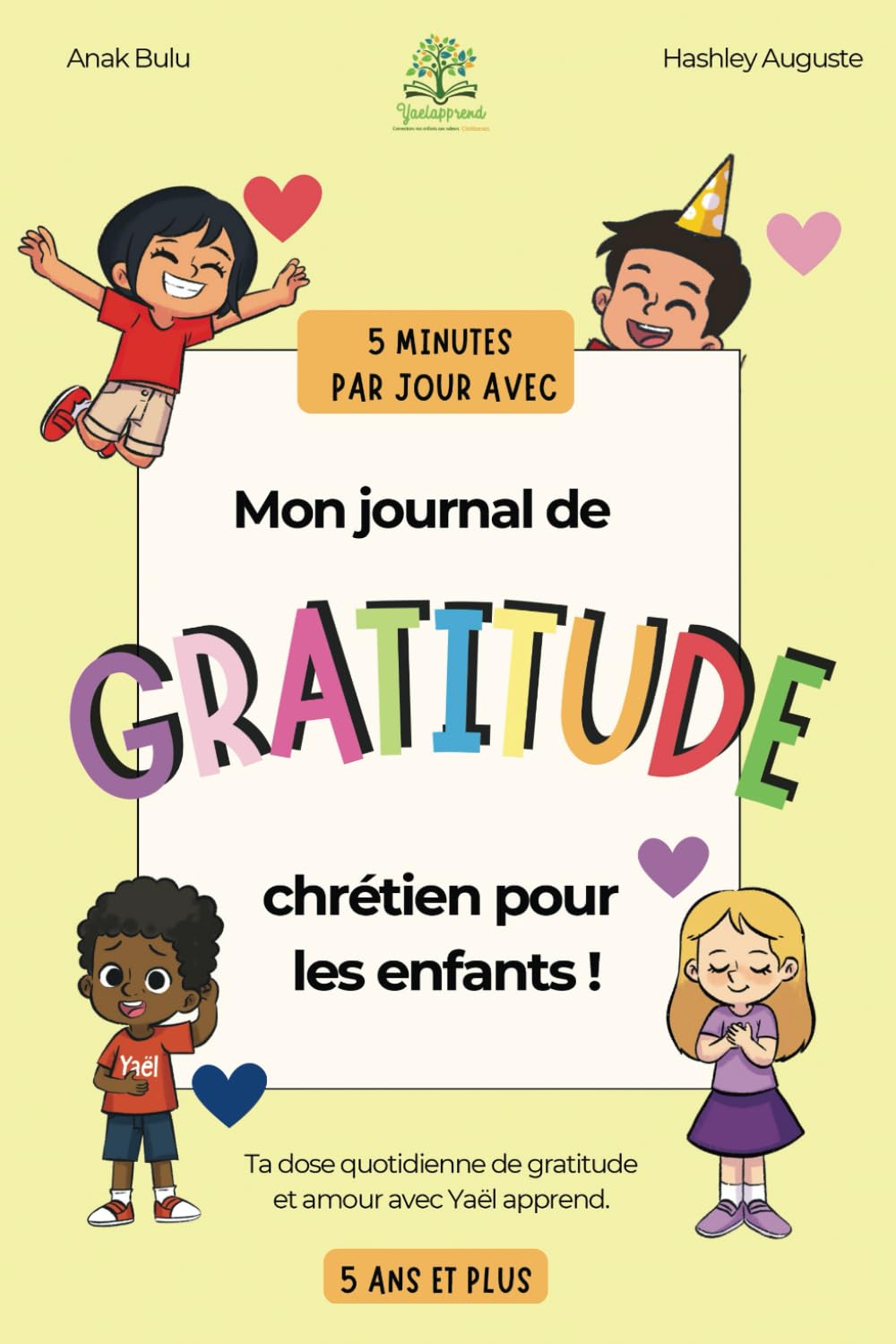 Mon journal de gratitude chrétien pour les enfants à partir de 4 ans - Yaël apprend à dire Dieu merci. Carnet pour cultiver le bonheur et la joie avec ... par jour .: Yaël apprend à dire Dieu merci book