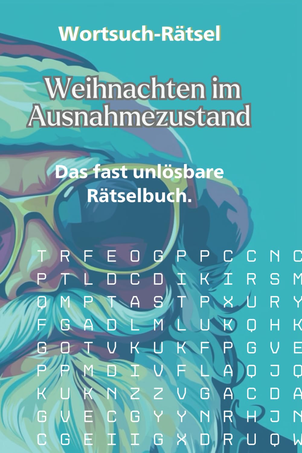 Das fast unlösbare Rätselbuch: "Weihnachten im Ausnahmezustand": 222 Seiten, 144.522 Zeichen, 1 mal XMAS Humour & Satire