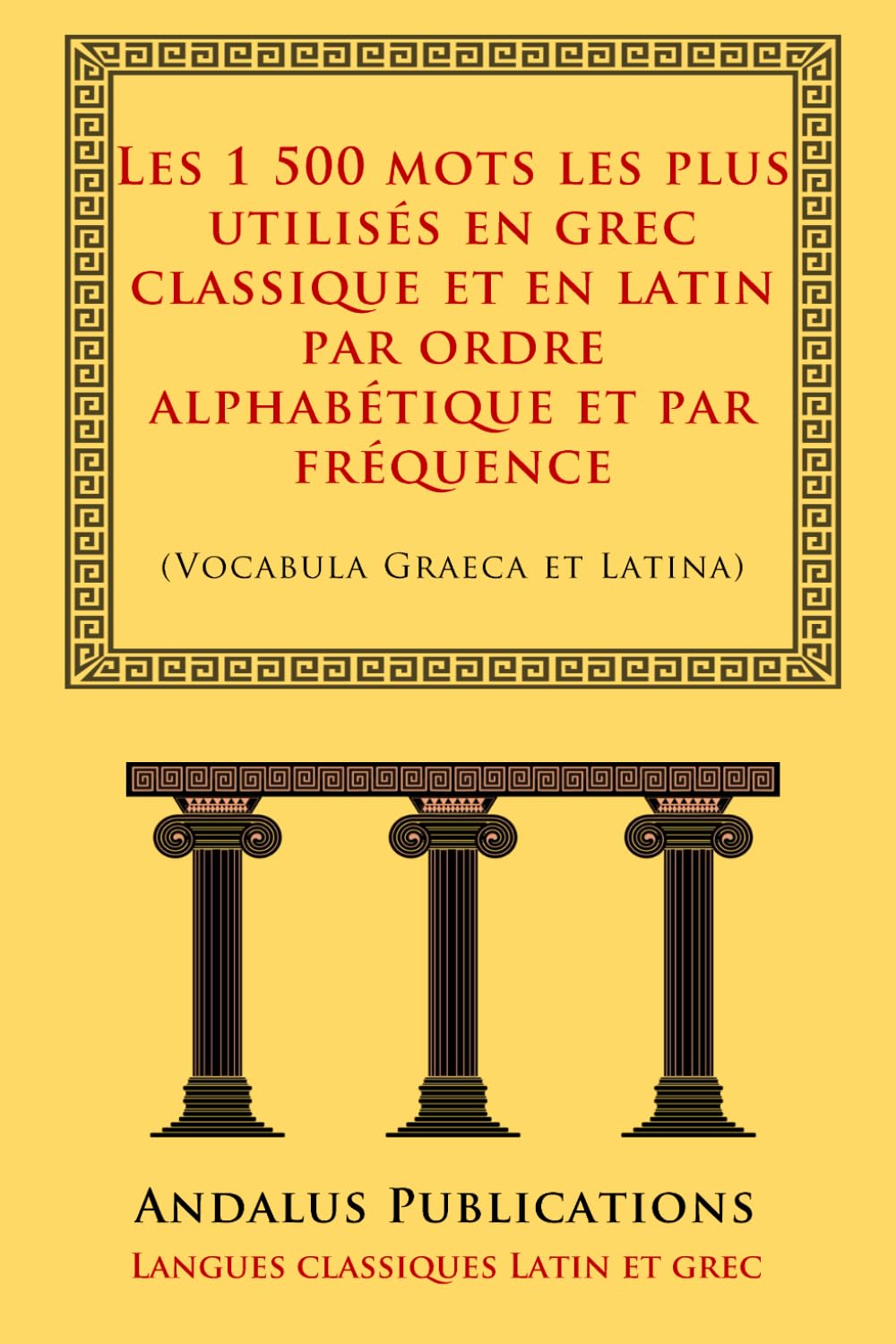 Les 1 500 mots les plus utilisés en grec classique et en latin par ordre alphabétique et par fréquence: (Vocabula Graeca et Latina) book