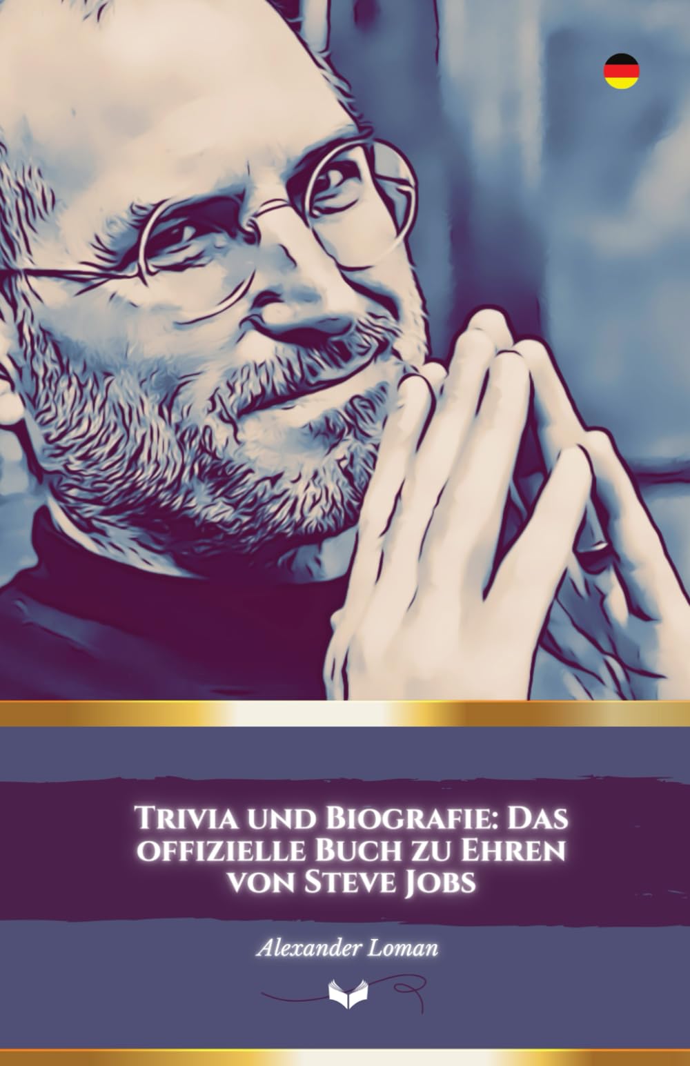 Trivia und Biografie: Das offizielle Buch zu Ehren von Steve Jobs: Eine Reise durch das Leben und die Entdeckungen des visionären Genies Art & Literature