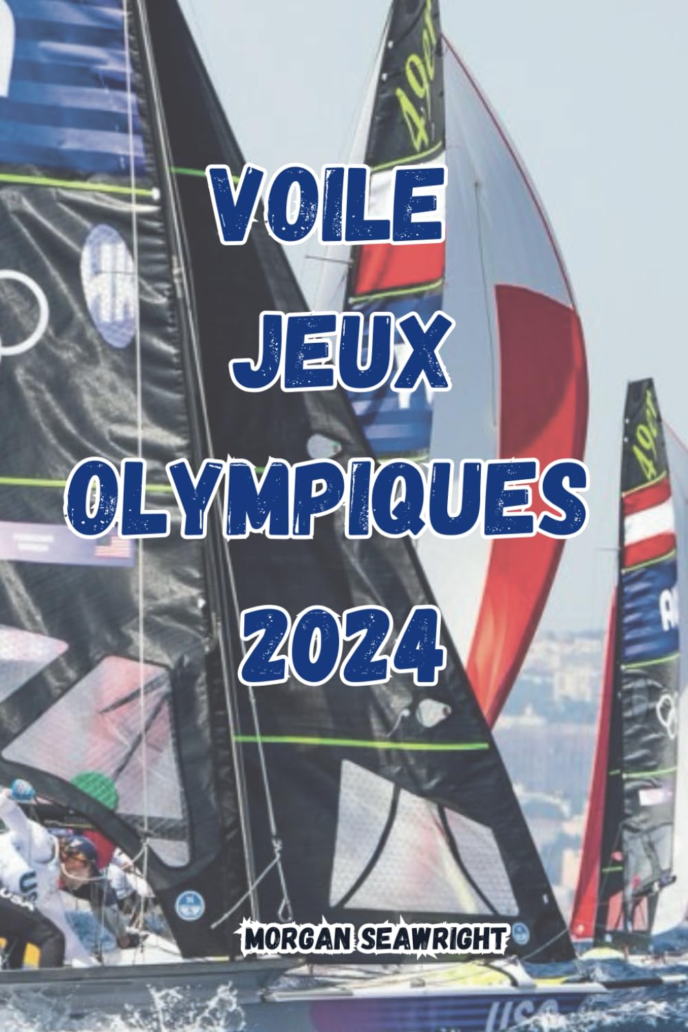Jeux olympiques de voile 2024: Un compte rendu détaillé des épreuves olympiques de voile de 2024 à Marseille. book