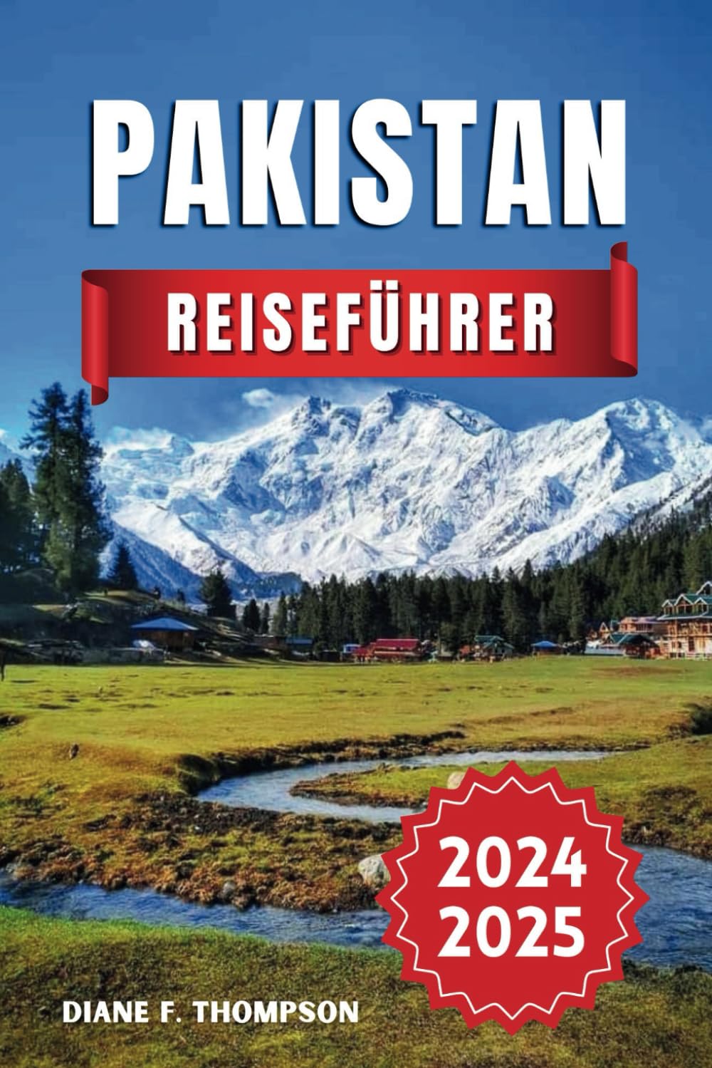 Pakistan Reiseführer 2024–2025: Enthüllung alter Wunder, majestätischer Berge und lebendiger Kultur – Ihre unverzichtbare Ressource für eine unvergessliche Reise mit aktuellen Tipps und Einblicken Learning & Reference