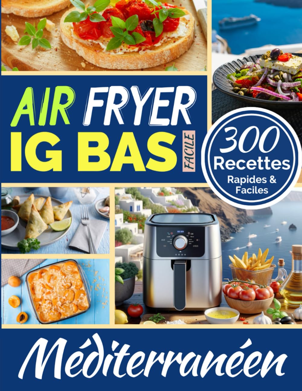 Air Fryer IG Bas Méditerranéen: 300 Recettes Rapides et Faciles (La Cuisine IG Bas Facile, Band 9) Cooking & Enjoying