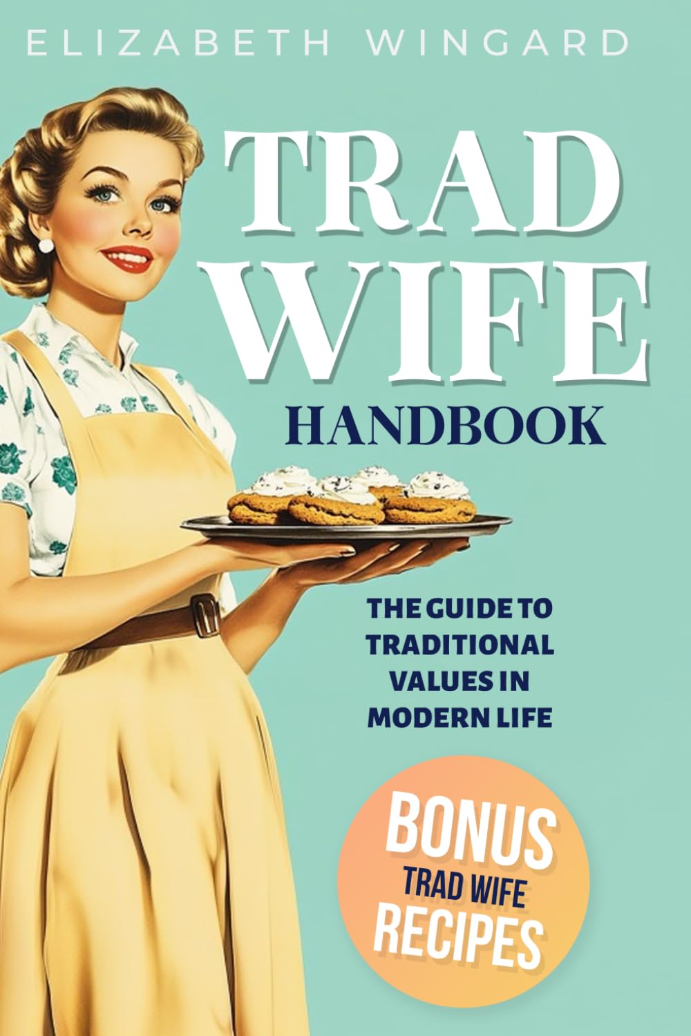 TRAD WIFE HANDBOOK: The Guide To Traditional Values In Modern Life book