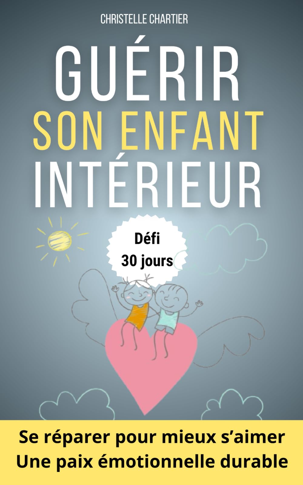 Guérir son enfant intérieur : Reprendre confiance et surmonter l'anxiété en 30 jours: Guérissez les blessures émotionnelles en prenant soin de votre ... développant votre intelligence émotionnelle. book