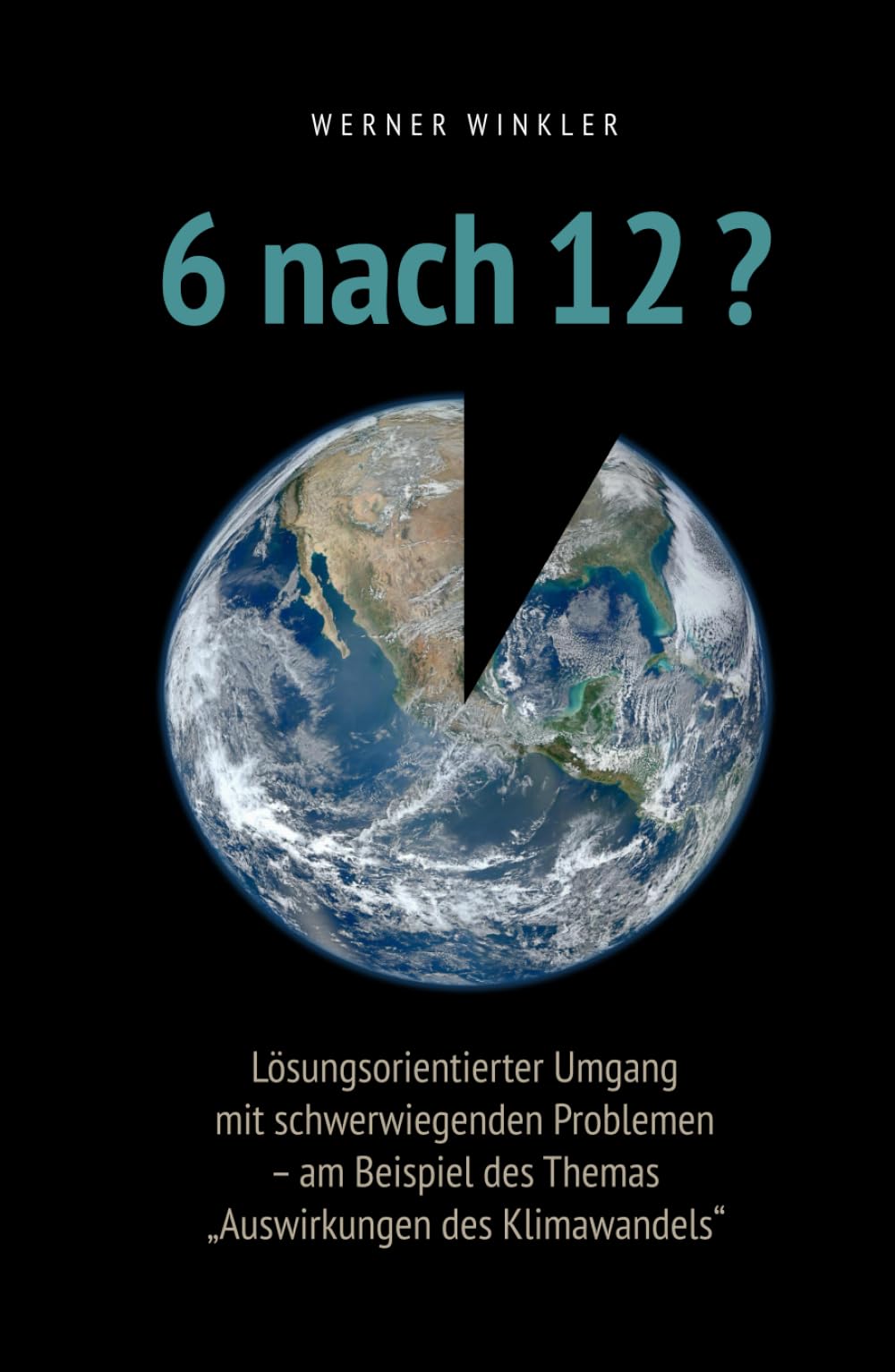 6 nach 12?: Lösungsorientierter Umgang mit schwerwiegenden Problemen – am Beispiel des Themas „Auswirkungen des Klimawandels“ Natural Sciences