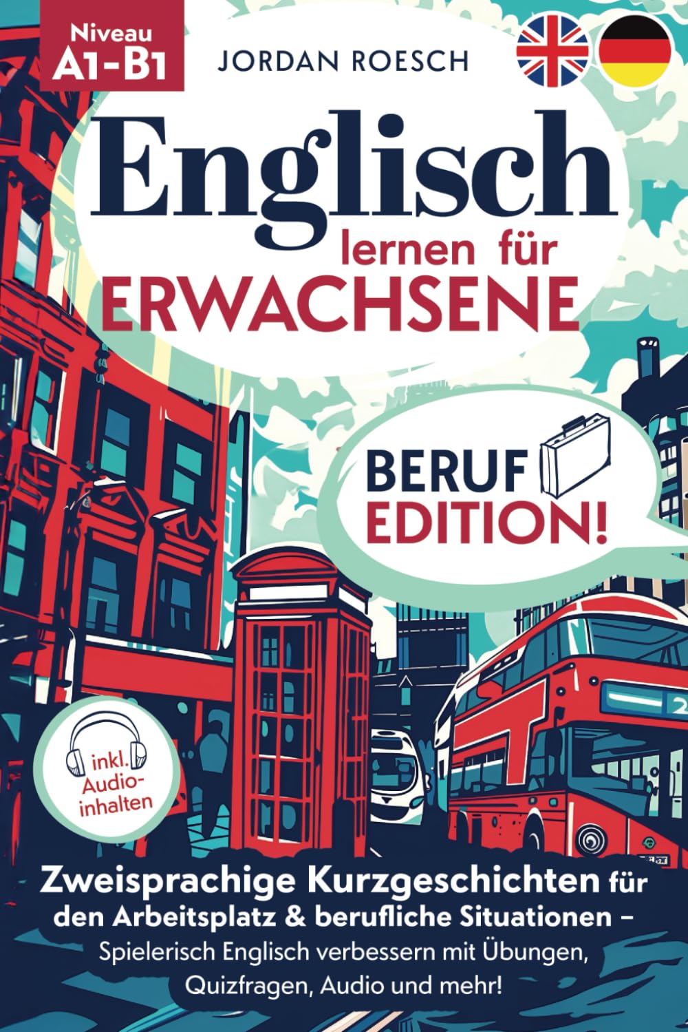 Englisch lernen für Erwachsene – Beruf Edition! Zweisprachige Kurzgeschichten für den Arbeitsplatz & berufliche Situationen – Spielerisch Englisch verbessern mit Übungen, Quizfragen, Audio und mehr! Business, Finance & Career