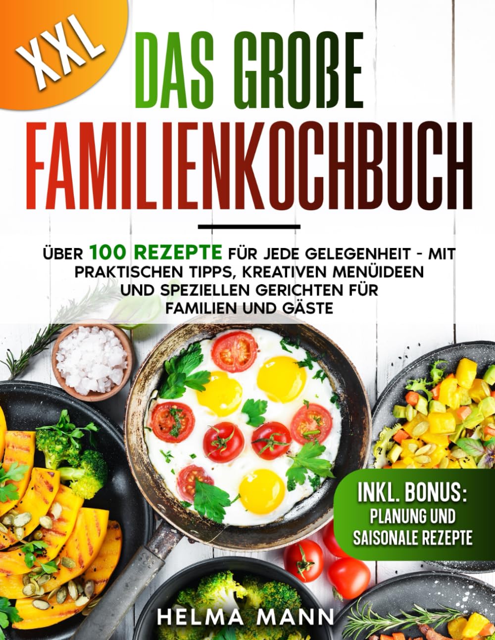 Das große Familienkochbuch: Über 100 Rezepte für jede Gelegenheit - Mit praktischen Tipps, kreativen Menüideen und speziellen Gerichten für Familien und Gäste Cooking & Enjoying