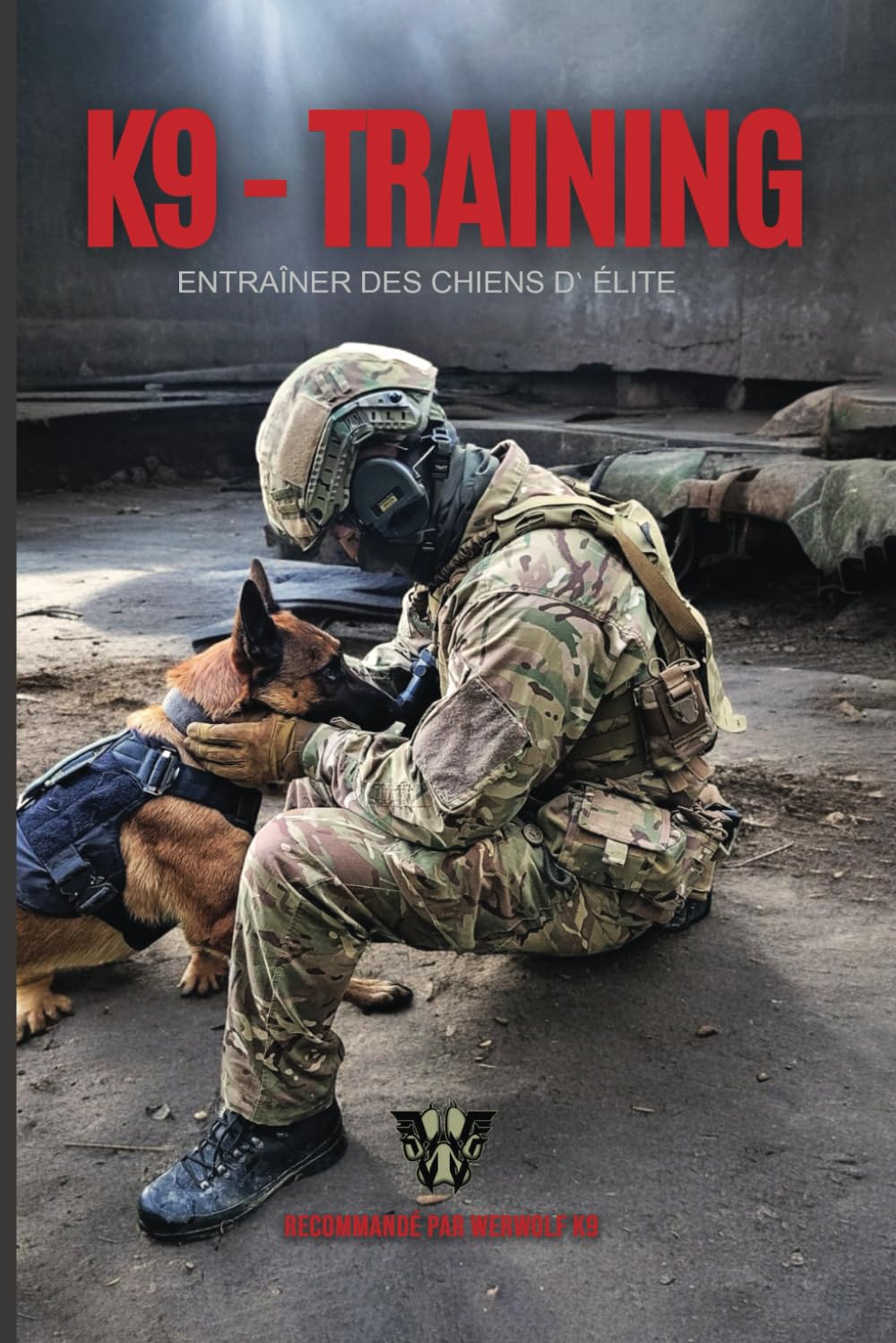 K9 - Training - Entraîner des chiens d` élite: Dresser des chiens d'élite book
