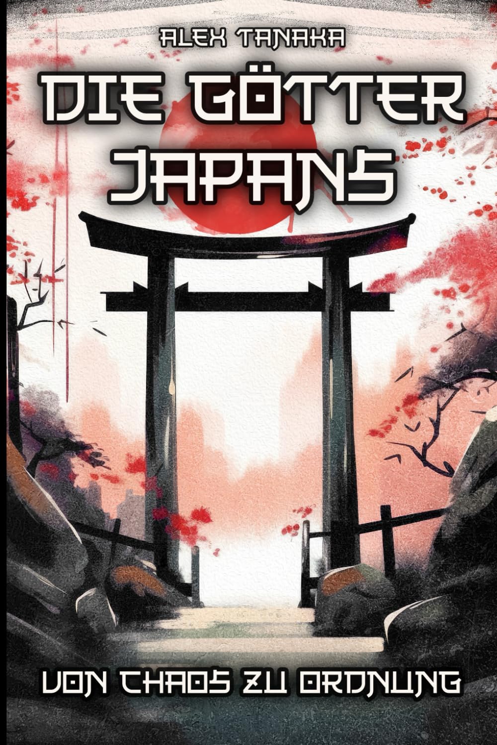 Die Götter Japans – Von Chaos zu Ordnung: Der Schöpfungsmythos und die Entstehung der Welt in der japanischen Mythologie - Japan neu entdecken (Japanische Mythologie, Band 1) Politics & History