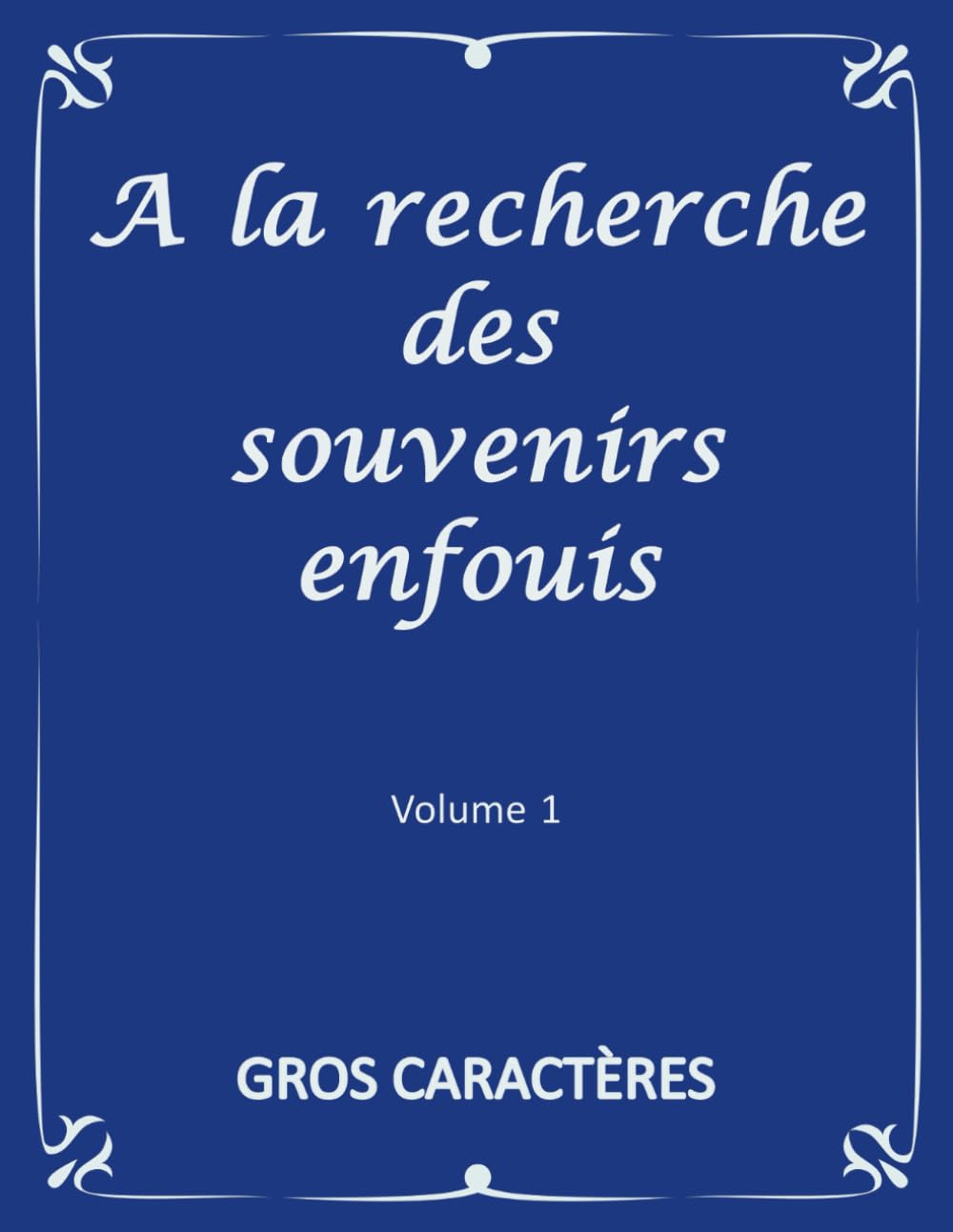 A La Recherche Des Souvenirs Enfouis Gros Caractères Volume 1: Stimuler La Mémoire Grâce A Des Extraits D'œuvres Littéraires D'Auteurs Français Pour Personne Agées, Alzheimer Ou Adultes Malvoyants book
