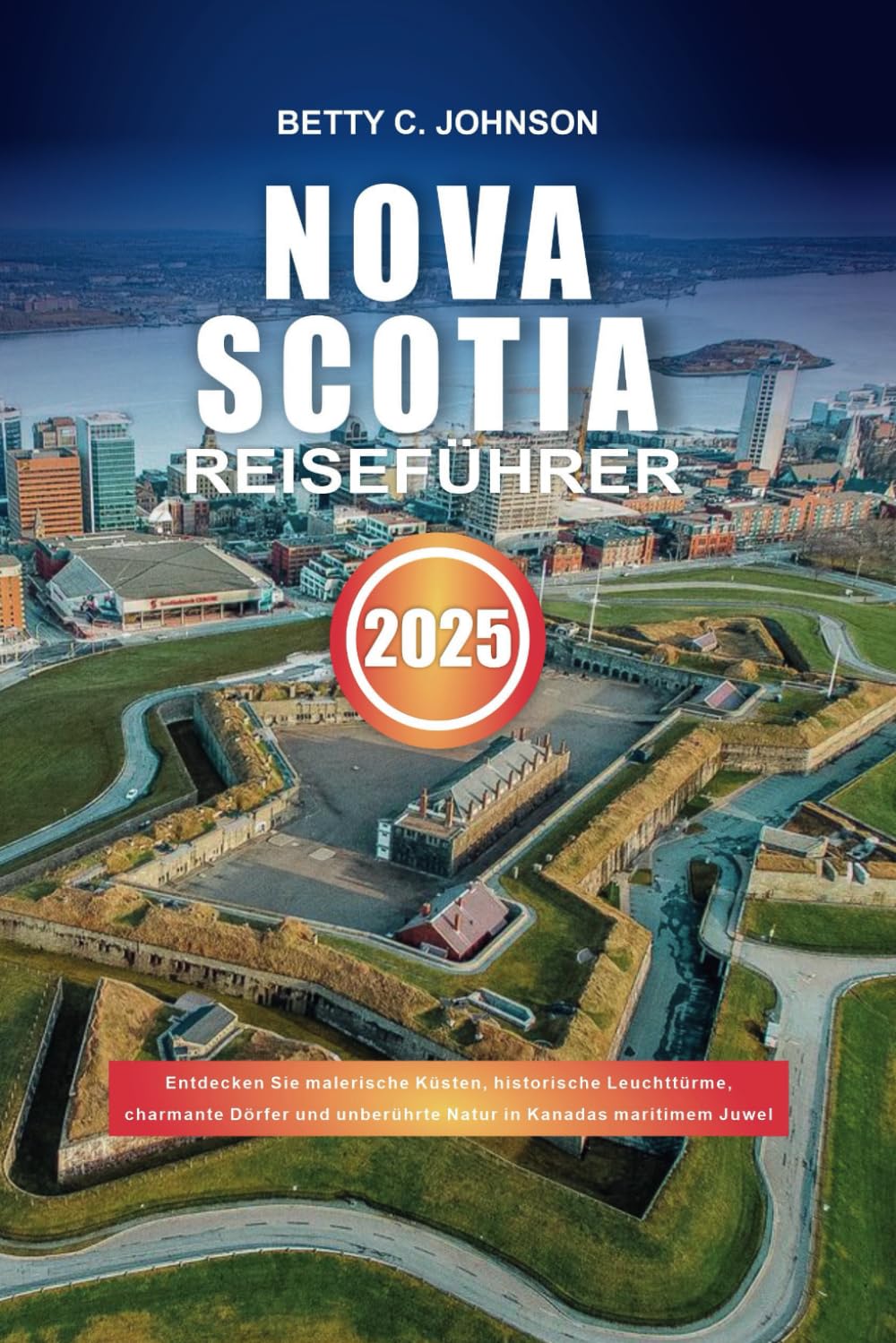 NOVA SCOTIA REISEFÜHRER 2025: Entdecken Sie malerische Küsten, historische Leuchttürme, charmante Dörfer und unberührte Natur in Kanadas maritimem Juwel Leisure, Home & Garden