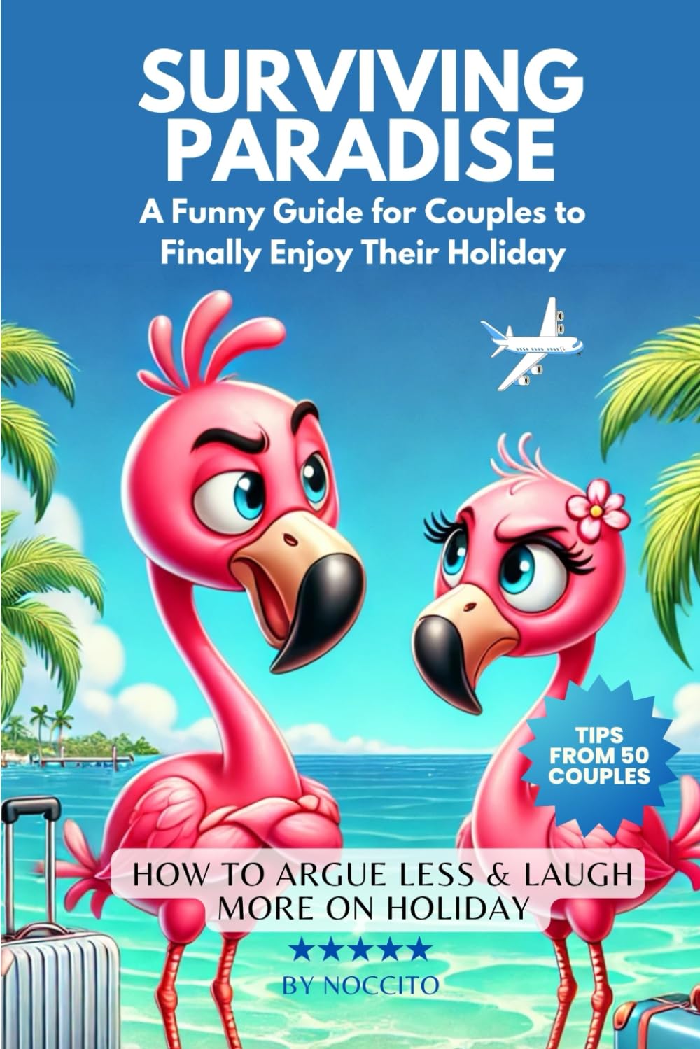 SURVIVING PARADISE: A Funny Guide Guides for Couples to finally enjoy their Holidays Learning & Reference