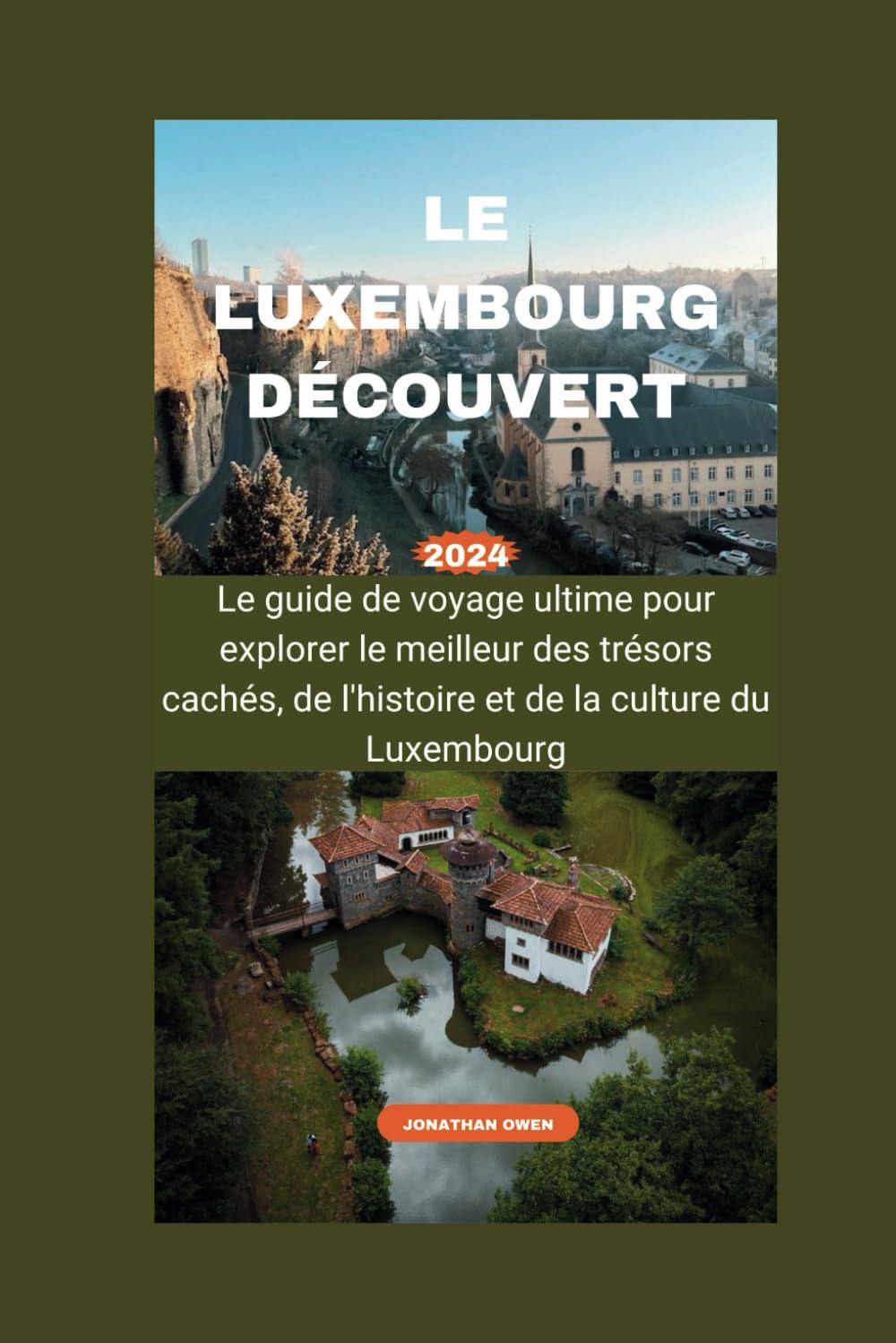 LE LUXEMBOURG DÉCOUVERT 2024: Le guide de voyage ultime pour explorer le meilleur des trésors cachés, de l'histoire et de la culture du Luxembourg book