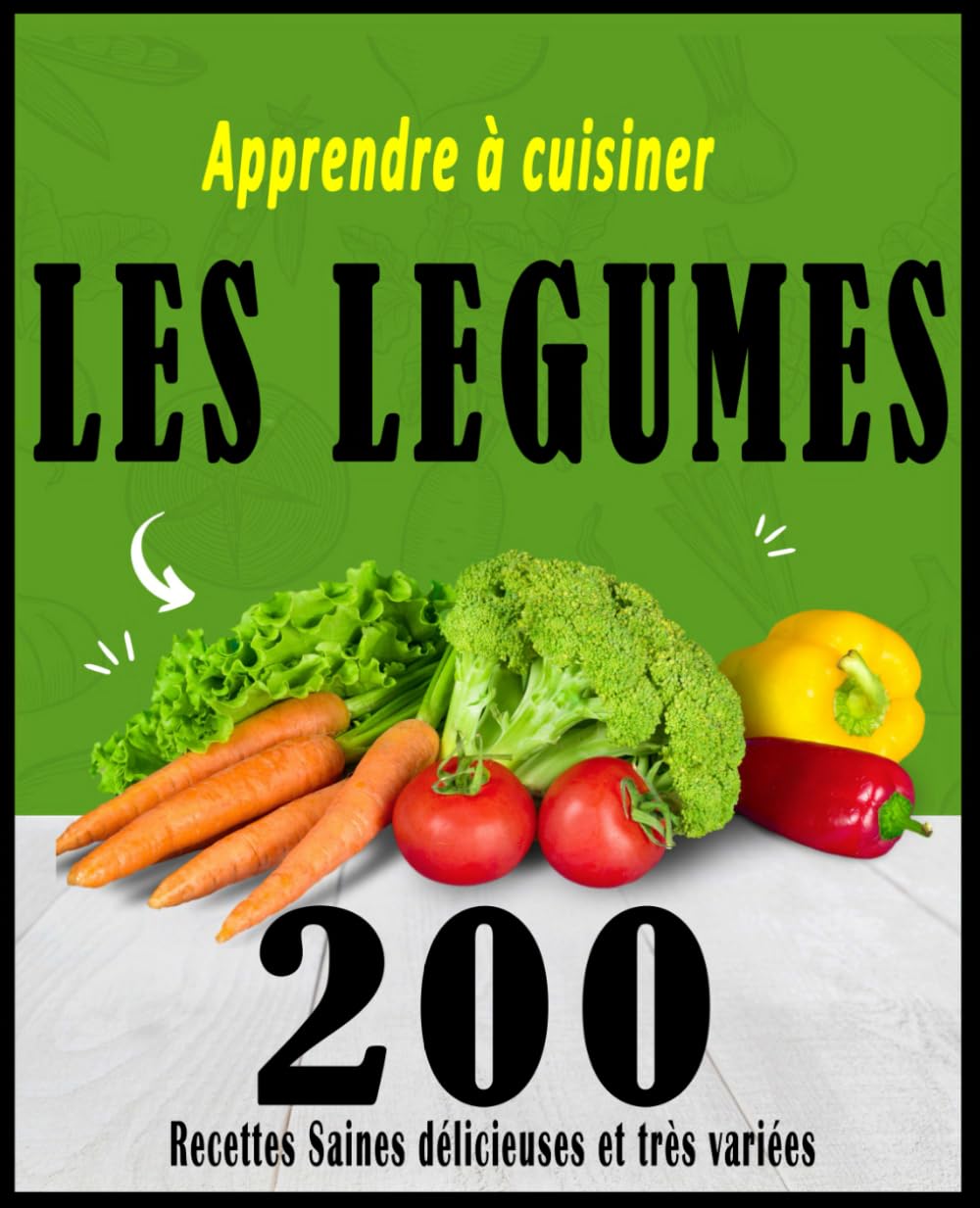 Apprendre à cuisiner les légumes: 200 Recettes Saines délicieuses et très variées book