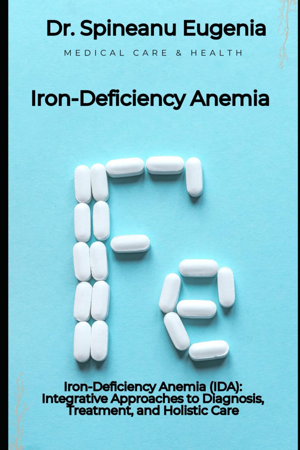 Iron-Deficiency Anemia (IDA): Integrative Approaches to Diagnosis, Treatment, and Holistic Care Medicine