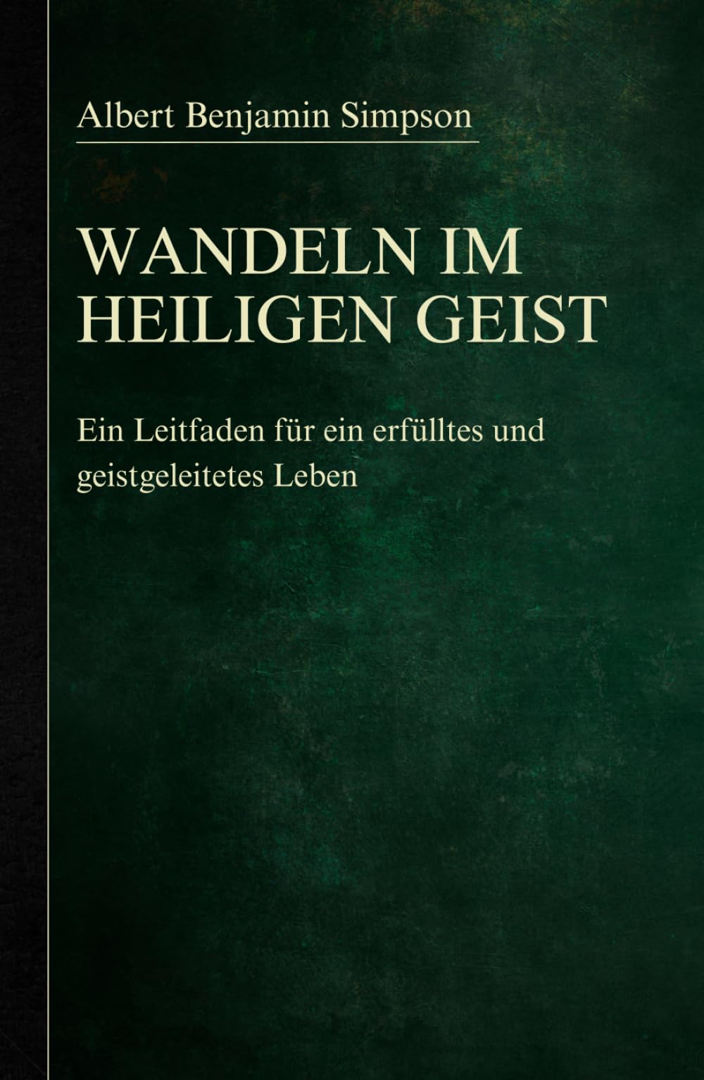 Wandeln im Heiligen Geist: Ein Leitfaden für ein erfülltes und geistgeleitetes Leben (Sammlung vergessener Theologien, Band 10) Religion & Esotericism