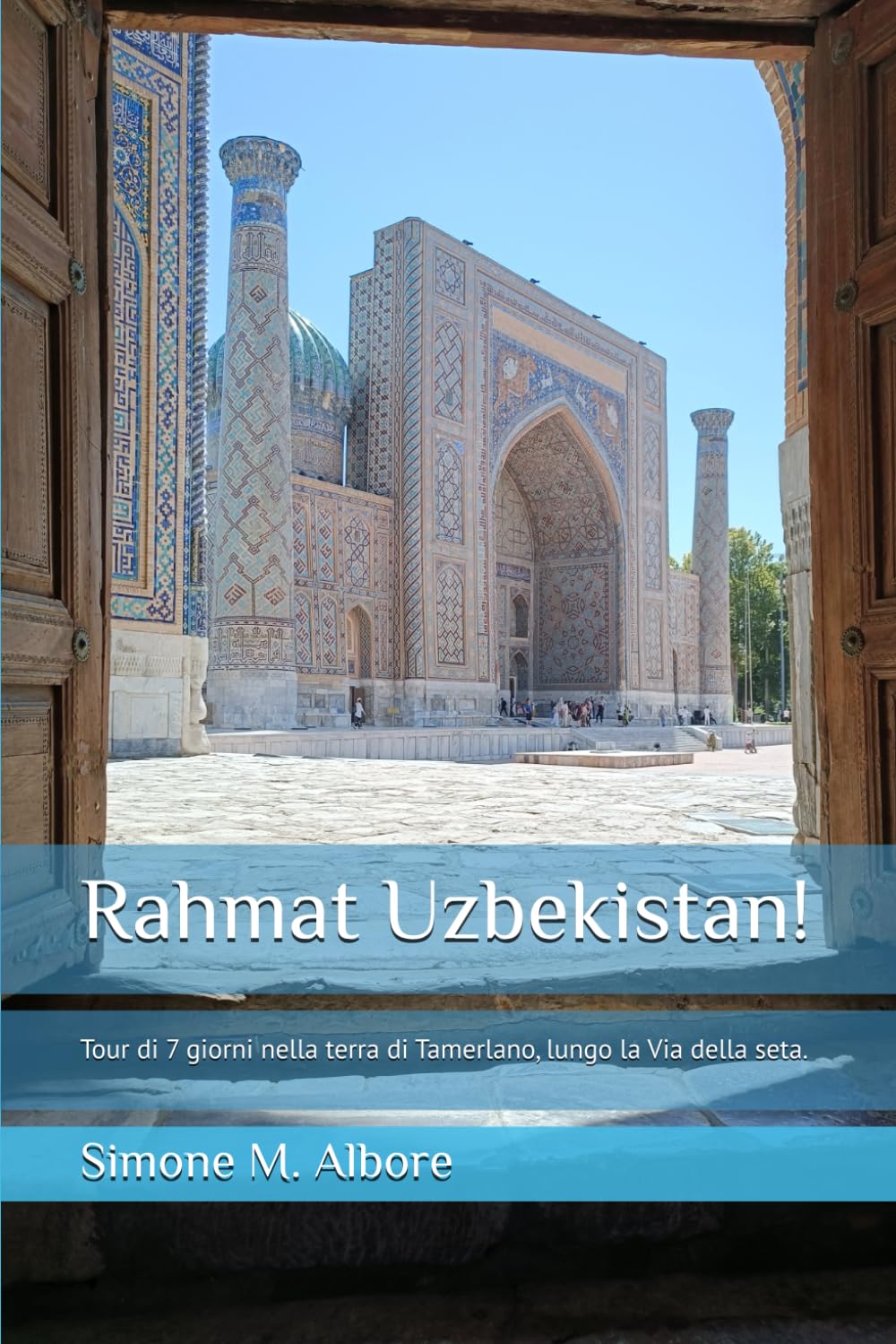 Rahmat Uzbekistan!: Tour di 7 giorni nella terra di Tamerlano, lungo la Via della seta. book