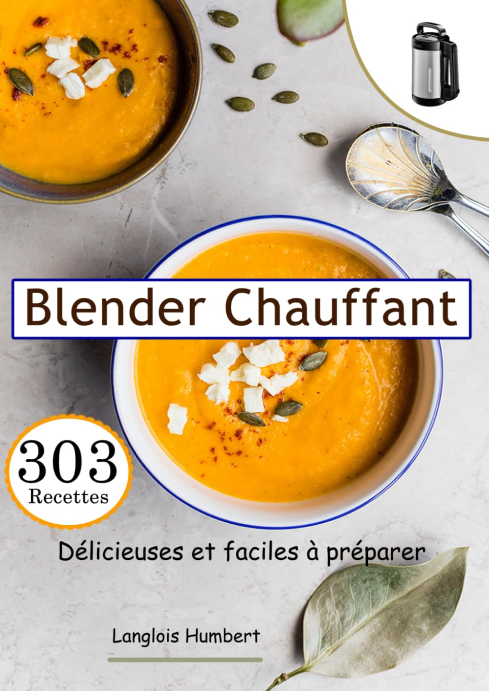 Blender Chauffant 303 recettes délicieuses et faciles à préparer book