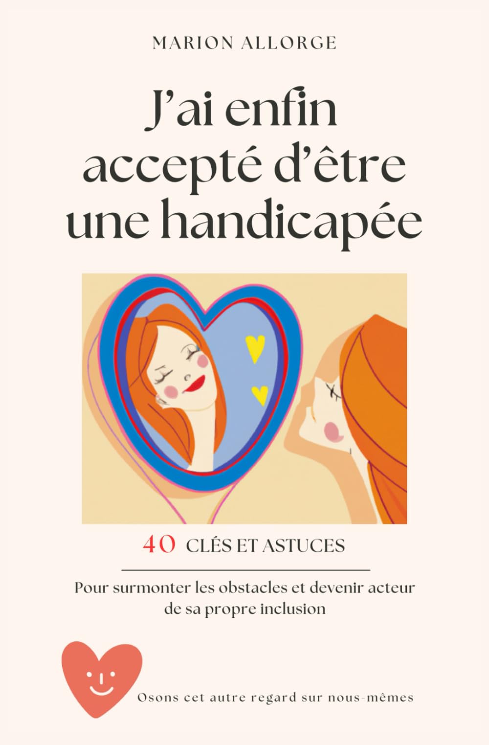 J'ai enfin accepté d'être une handicapée: 40 clés et astuces pour surmonter les obstacles et devenir acteur de sa propre inclusion. book
