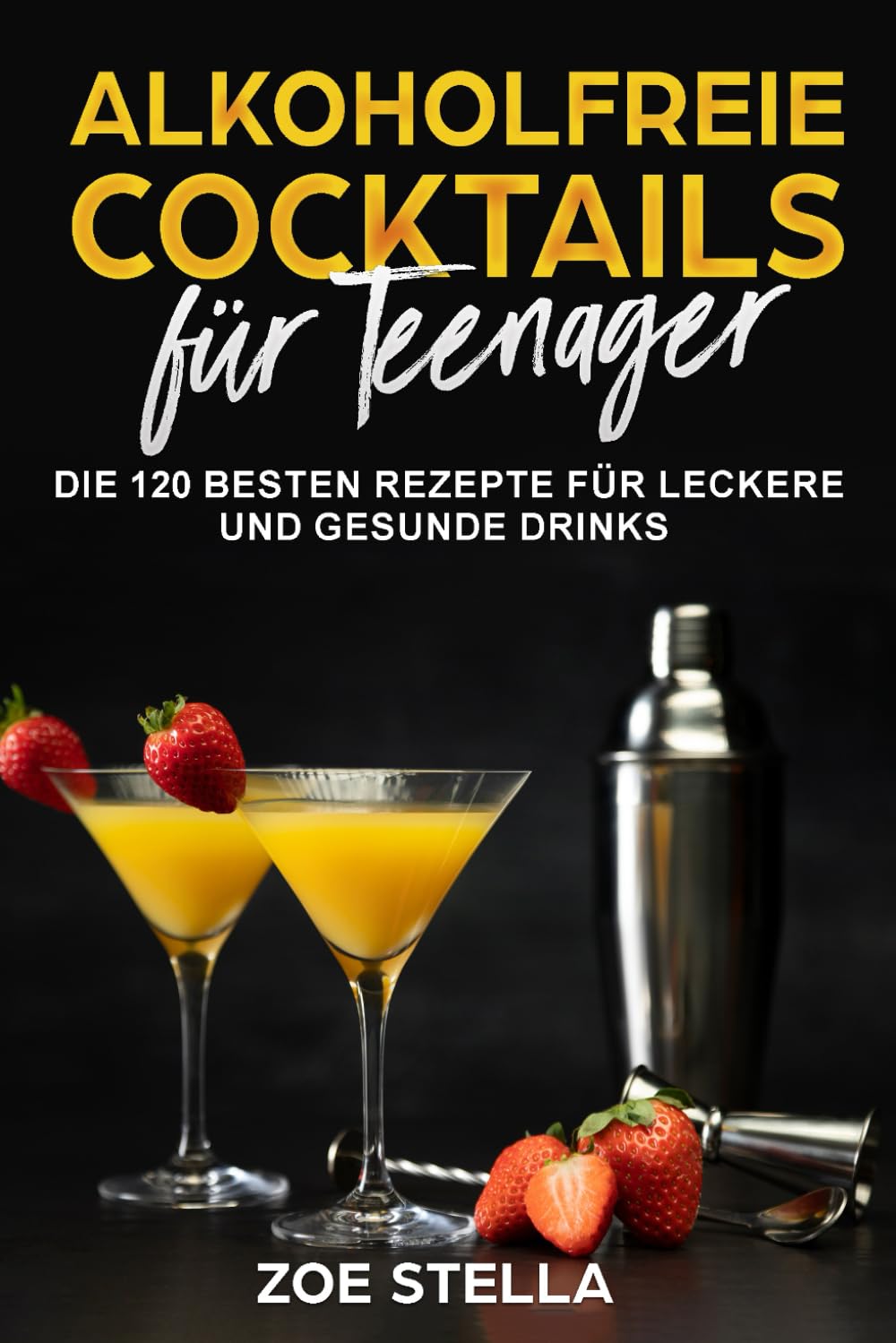 Alkoholfreie Cocktails für Teenager: Die 120 besten Rezepte für leckere und gesunde Drinks Cooking & Enjoying