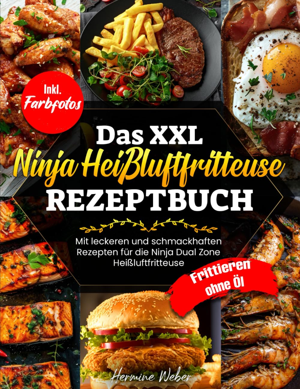 Das XXL Ninja Heißluftfritteuse Rezeptbuch| Mit leckeren und schmackhaften Rezepten für die Ninja Dual Zone Heißluftfritteuse| Frittieren ohne Öl| Inkl. Farbfotos book