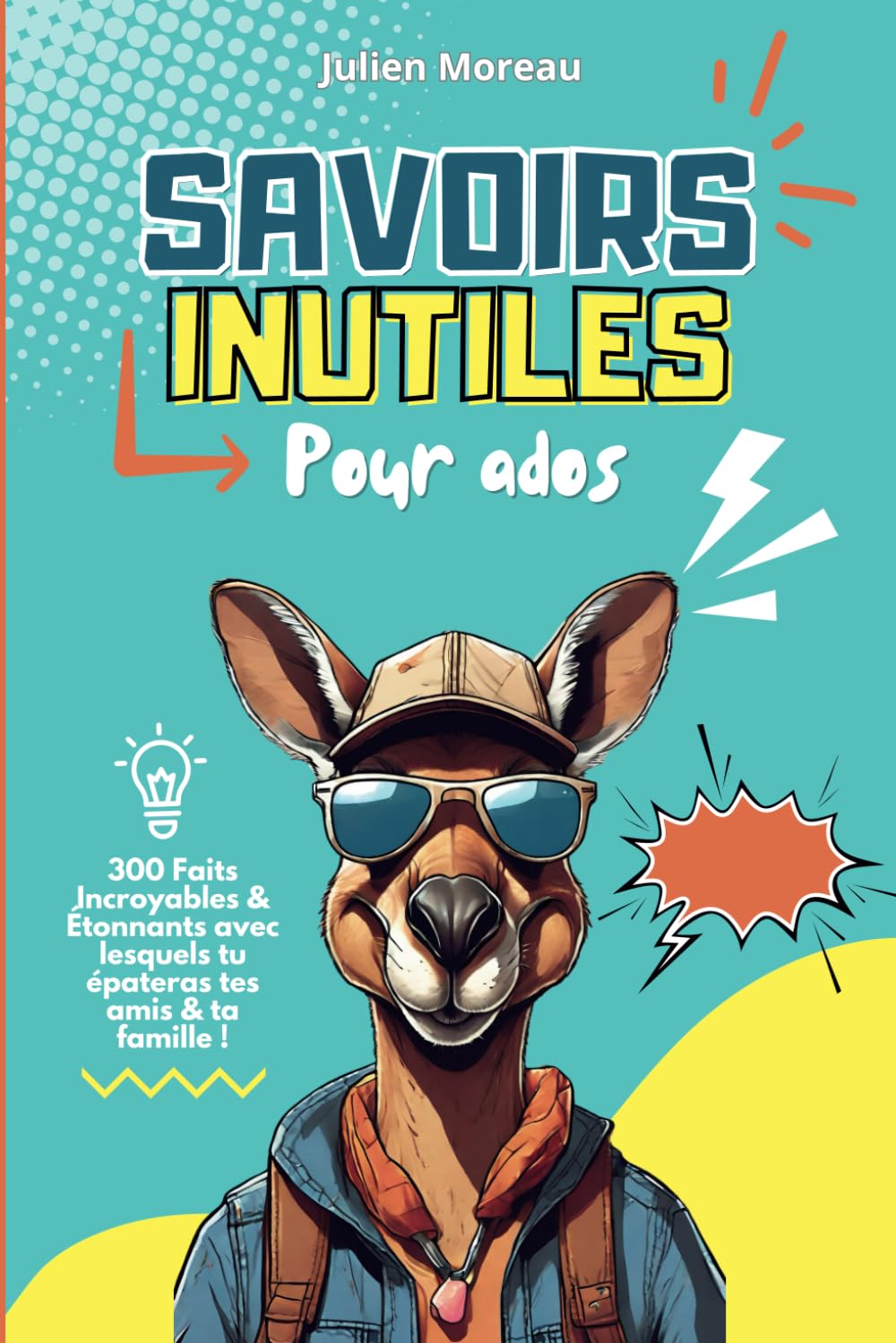 Savoirs Inutiles pour les Ados: 300 Faits incroyables et étonnants avec lesquels tu épateras tes amis et ta famille ! book