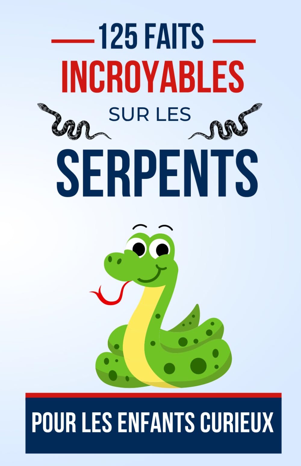 125 faits incroyables sur les Serpents Pour les Enfants Curieux: Découvrez le Monde Fascinant des Serpents | un bon cadeau d'anniversaire pour ado, garçon et fille de 7 à 16 ans book