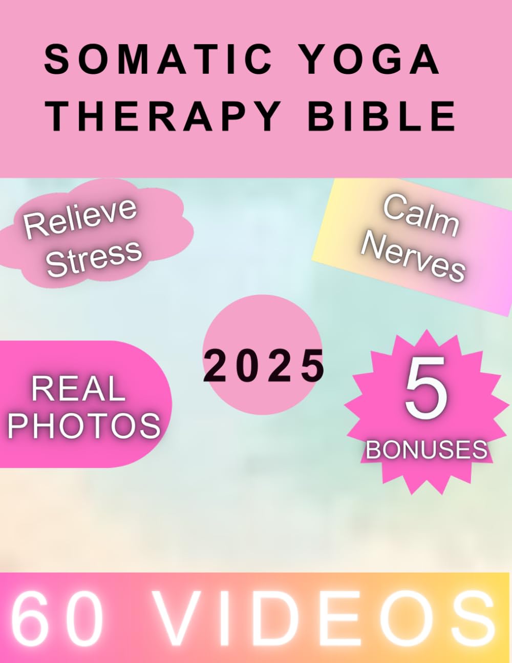 Somatic Yoga Therapy Bible: A Revolutionary Pilates-Integrated Approach to Healing Trauma and Chronic Pain, Easing Anxiety, and Successfully Losing Weight | 90+VIDEOS & 60-Day Plan book
