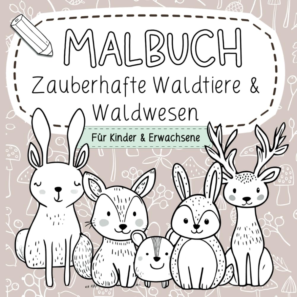 Malbuch: Zauberhafte Waldtiere & Waldwesen: Fantasievolles Ausmalbuch für Kinder und Erwachsene zum Entspannen und Träumen Hobbies & Crafts